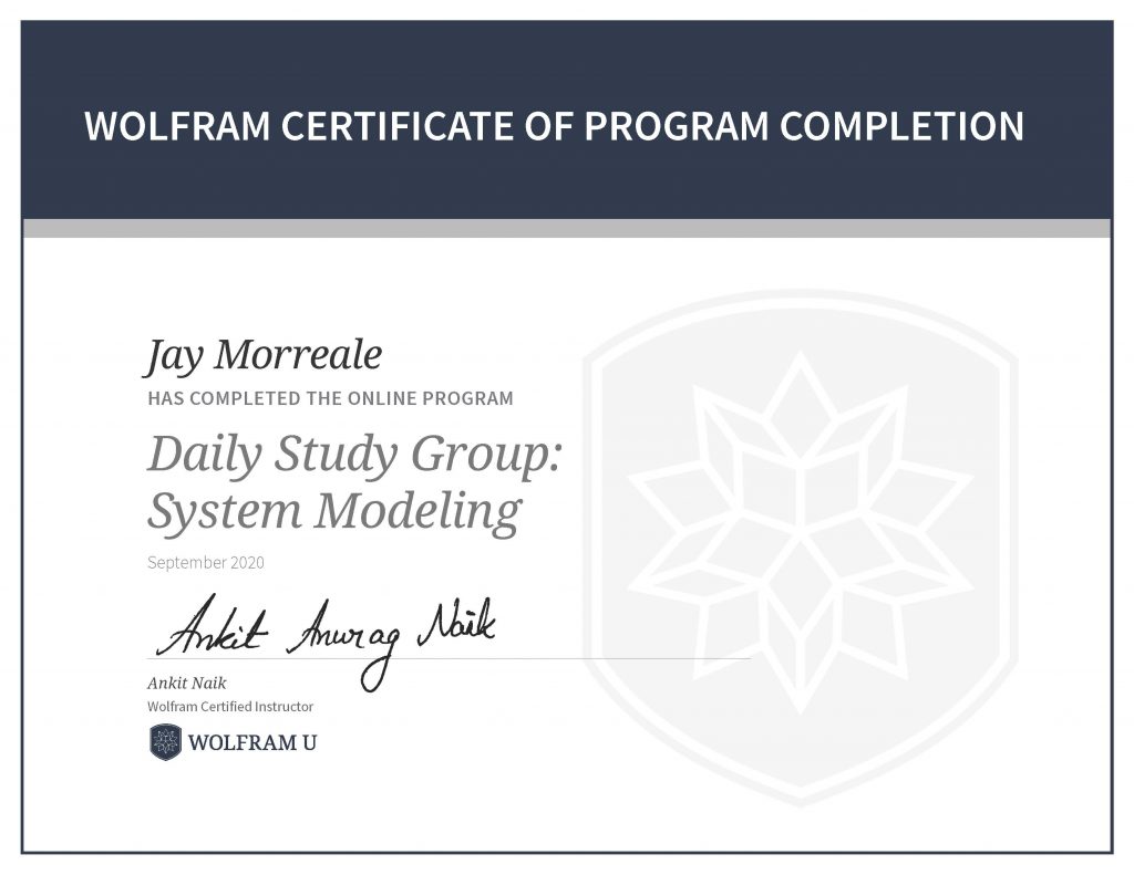 Wolfram Certificate of Program Completion, Jay Morreale has completed the online program Daily Study Group: System Modeling.